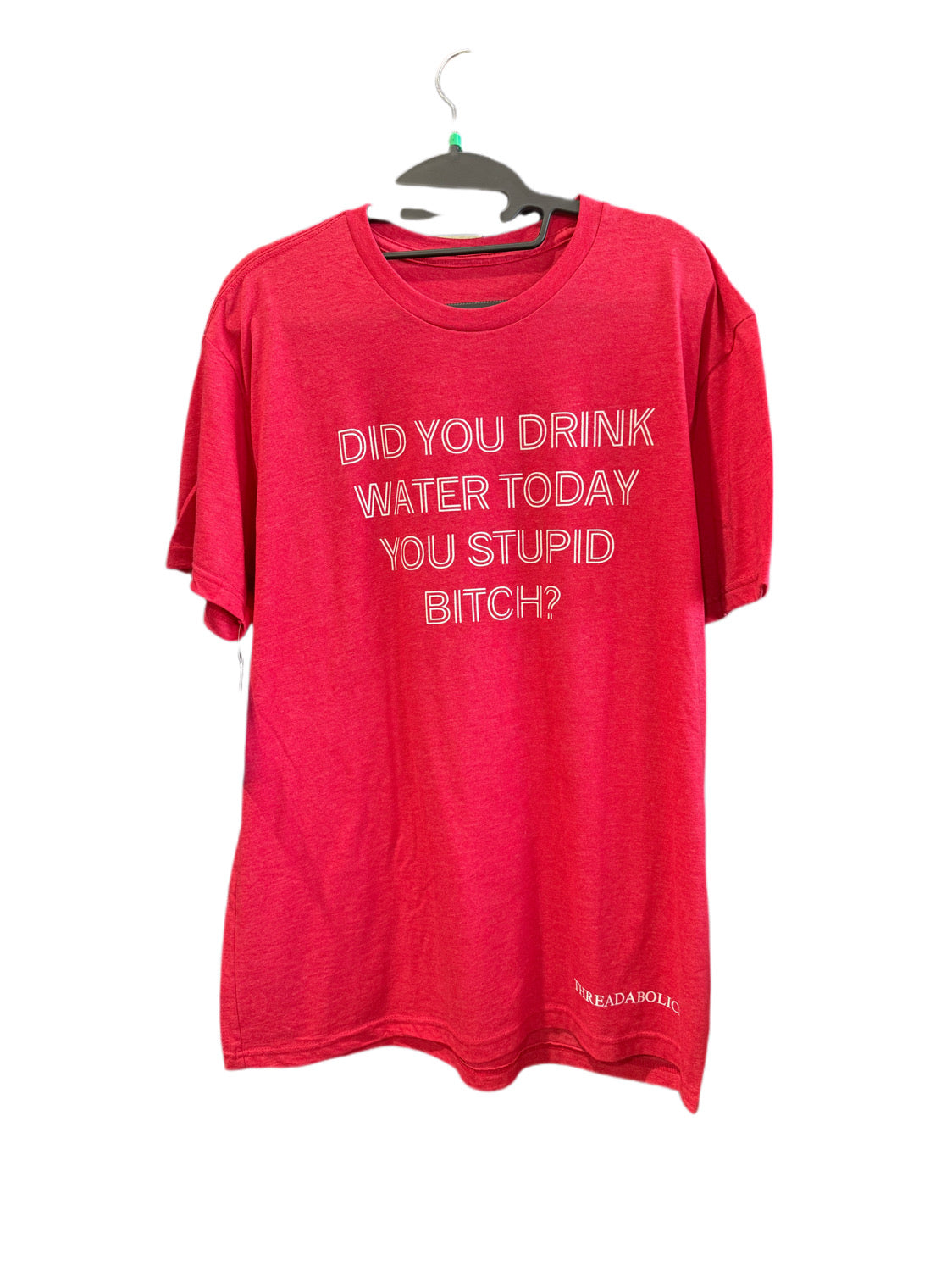 DID YOU DRINK WATER TODAY (OFF THE RACK)