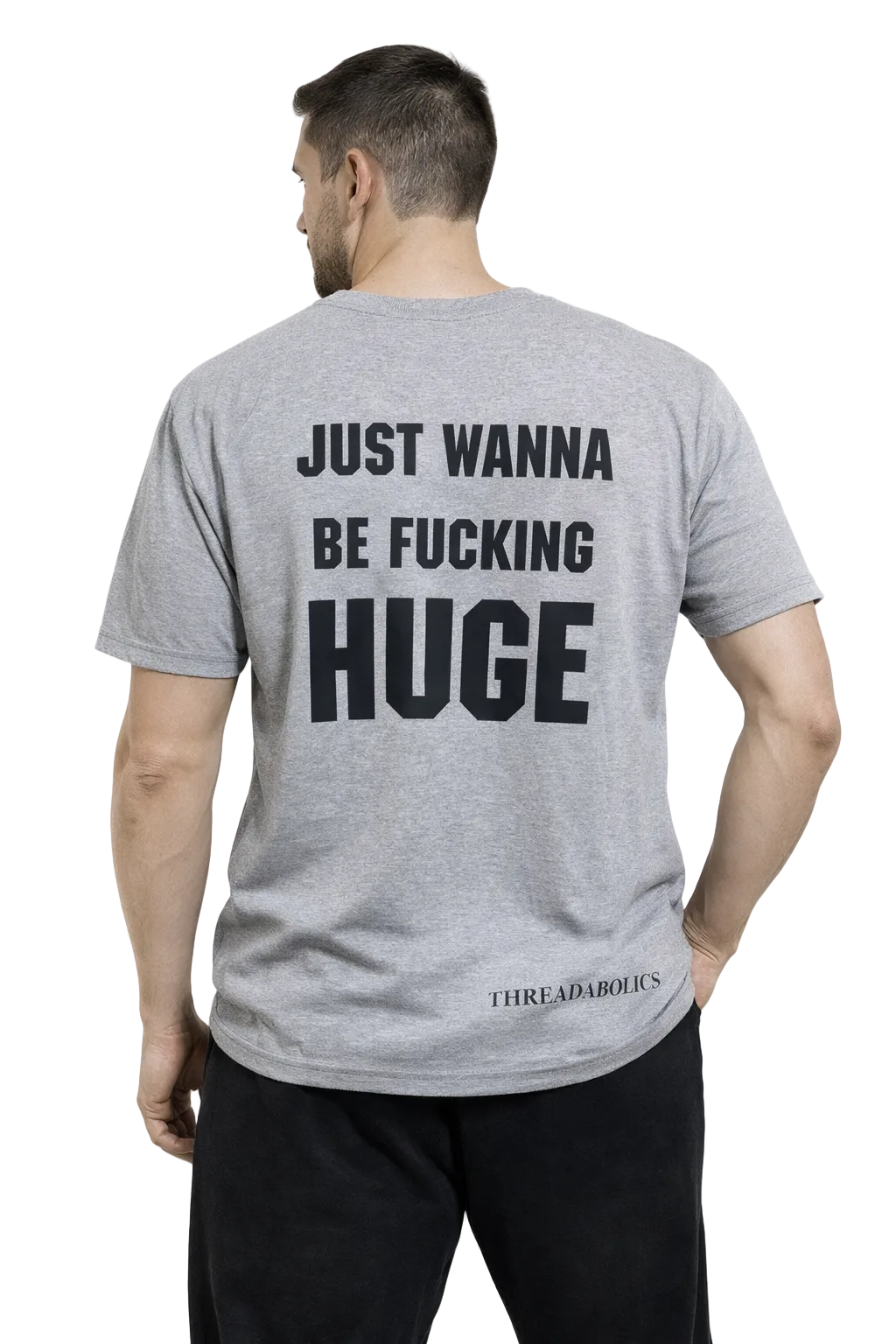 JUST WANNA BE FUCKING HUGE