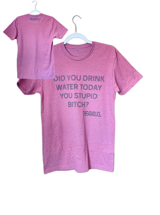 DID YOU DRINK WATER TODAY OFF THE RACK)