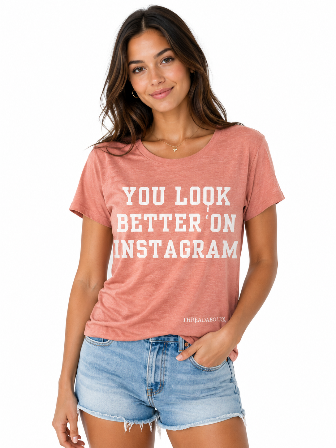 YOU LOOK BETTER ON INSTAGRAM (OFF THE RACK)