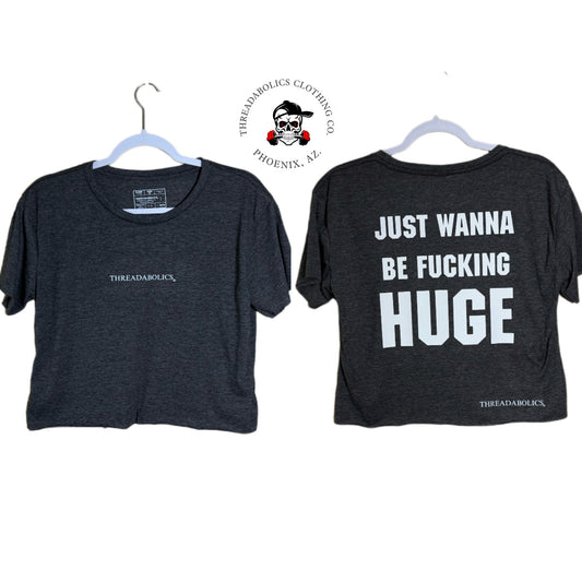 JUST WANNA BE FUCKING HUGE