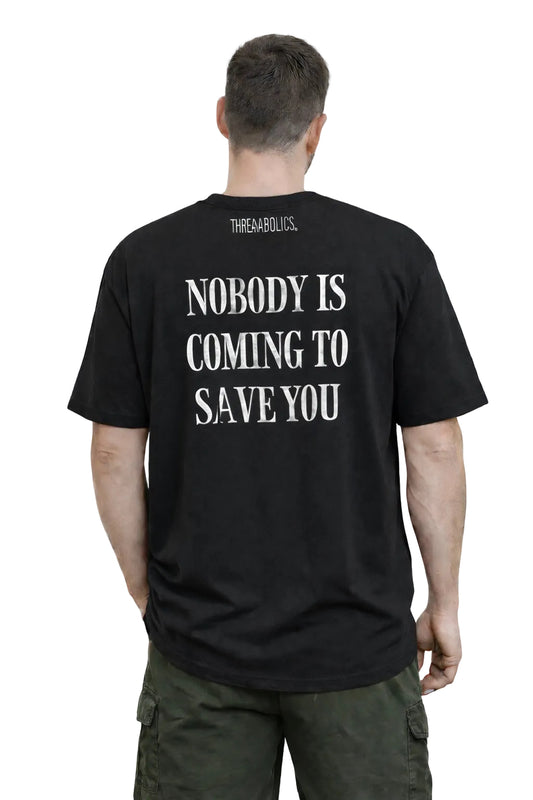 NOBODY IS COMING TO SAVE YOU