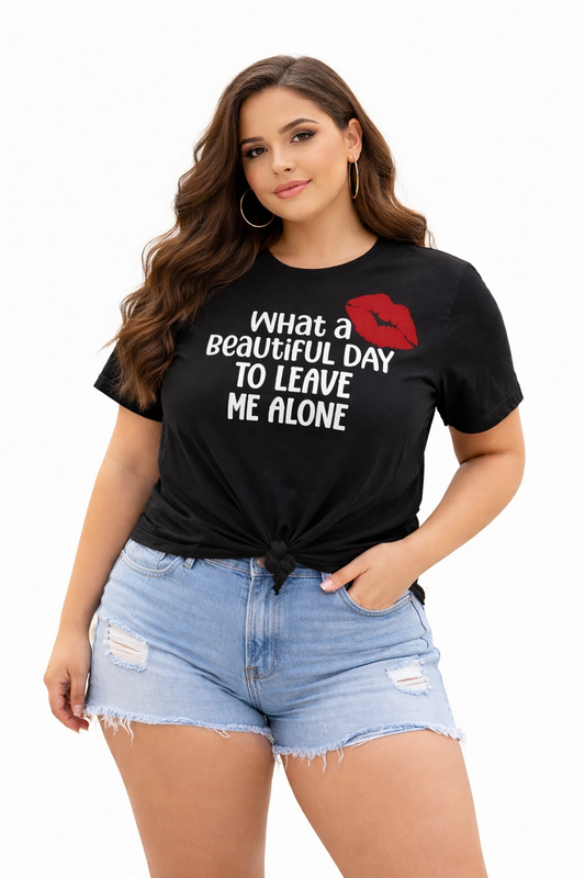 WHAT A BEAUTIFUL DAY TO LEAVE ME ALONE